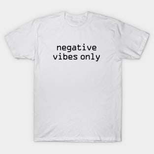 Negative vibes only funny T-Shirt